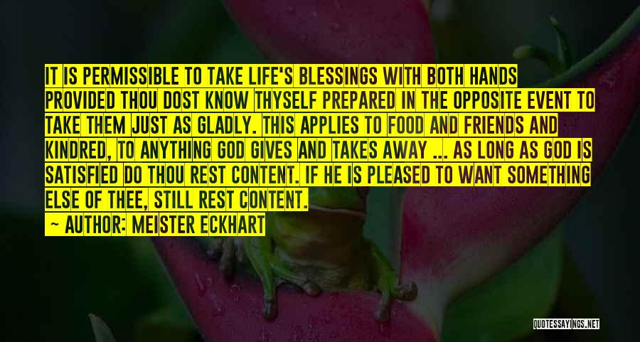 Meister Eckhart Quotes: It Is Permissible To Take Life's Blessings With Both Hands Provided Thou Dost Know Thyself Prepared In The Opposite Event