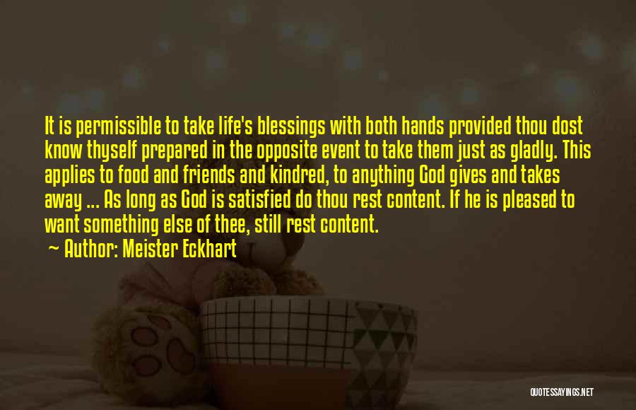 Meister Eckhart Quotes: It Is Permissible To Take Life's Blessings With Both Hands Provided Thou Dost Know Thyself Prepared In The Opposite Event