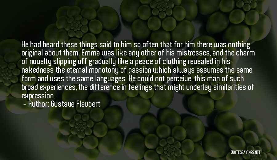 Gustave Flaubert Quotes: He Had Heard These Things Said To Him So Often That For Him There Was Nothing Original About Them. Emma