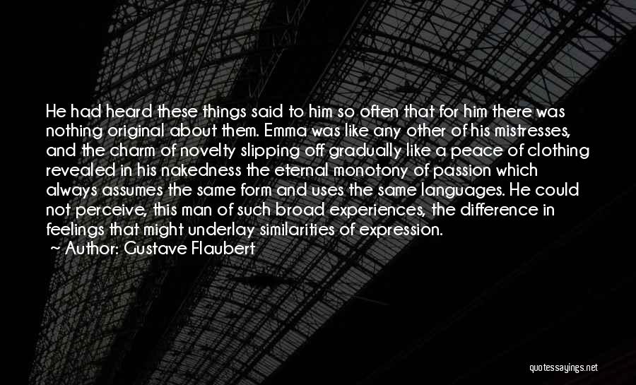 Gustave Flaubert Quotes: He Had Heard These Things Said To Him So Often That For Him There Was Nothing Original About Them. Emma
