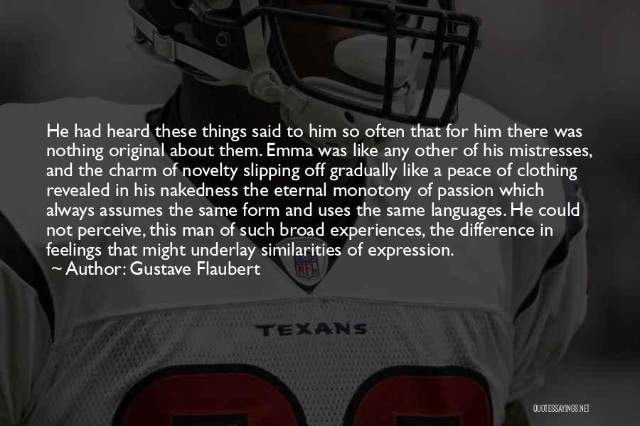 Gustave Flaubert Quotes: He Had Heard These Things Said To Him So Often That For Him There Was Nothing Original About Them. Emma