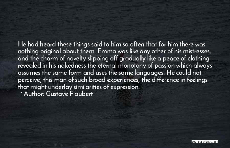 Gustave Flaubert Quotes: He Had Heard These Things Said To Him So Often That For Him There Was Nothing Original About Them. Emma