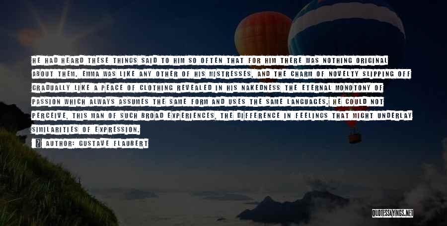 Gustave Flaubert Quotes: He Had Heard These Things Said To Him So Often That For Him There Was Nothing Original About Them. Emma