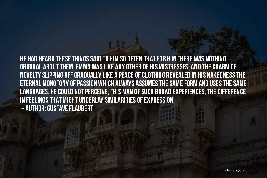 Gustave Flaubert Quotes: He Had Heard These Things Said To Him So Often That For Him There Was Nothing Original About Them. Emma
