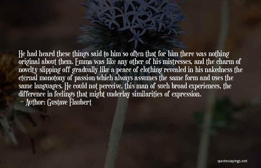 Gustave Flaubert Quotes: He Had Heard These Things Said To Him So Often That For Him There Was Nothing Original About Them. Emma