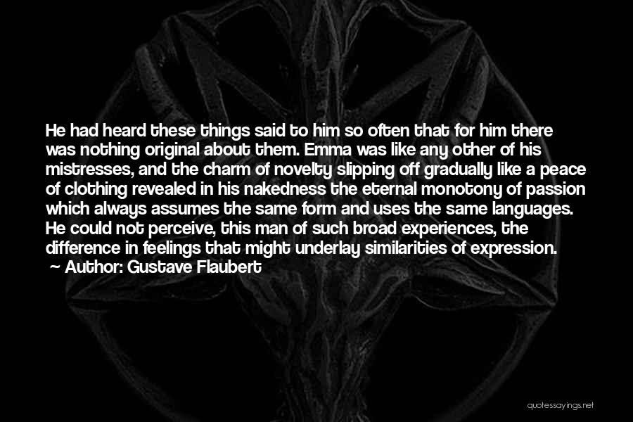 Gustave Flaubert Quotes: He Had Heard These Things Said To Him So Often That For Him There Was Nothing Original About Them. Emma