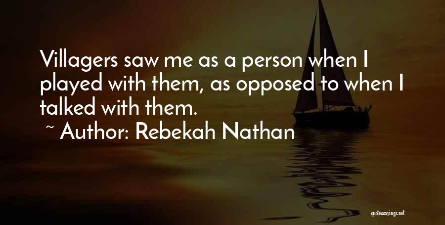 Rebekah Nathan Quotes: Villagers Saw Me As A Person When I Played With Them, As Opposed To When I Talked With Them.