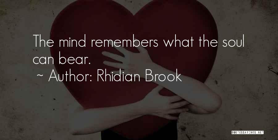 Rhidian Brook Quotes: The Mind Remembers What The Soul Can Bear.