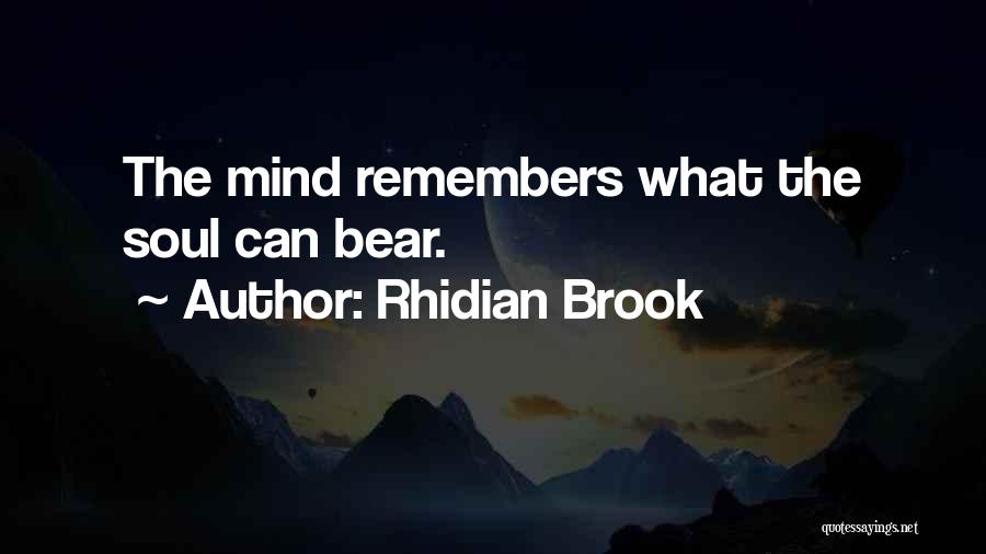 Rhidian Brook Quotes: The Mind Remembers What The Soul Can Bear.