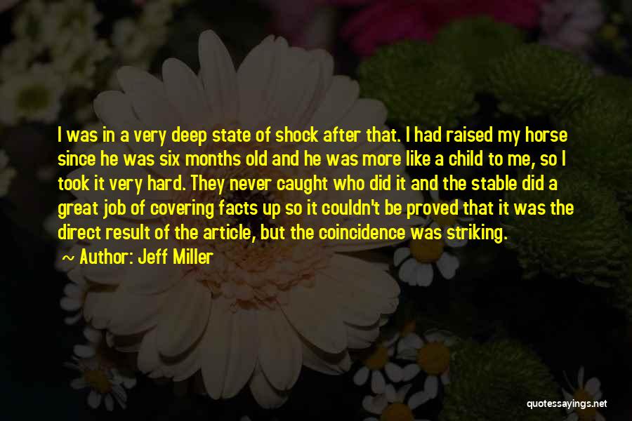 Jeff Miller Quotes: I Was In A Very Deep State Of Shock After That. I Had Raised My Horse Since He Was Six