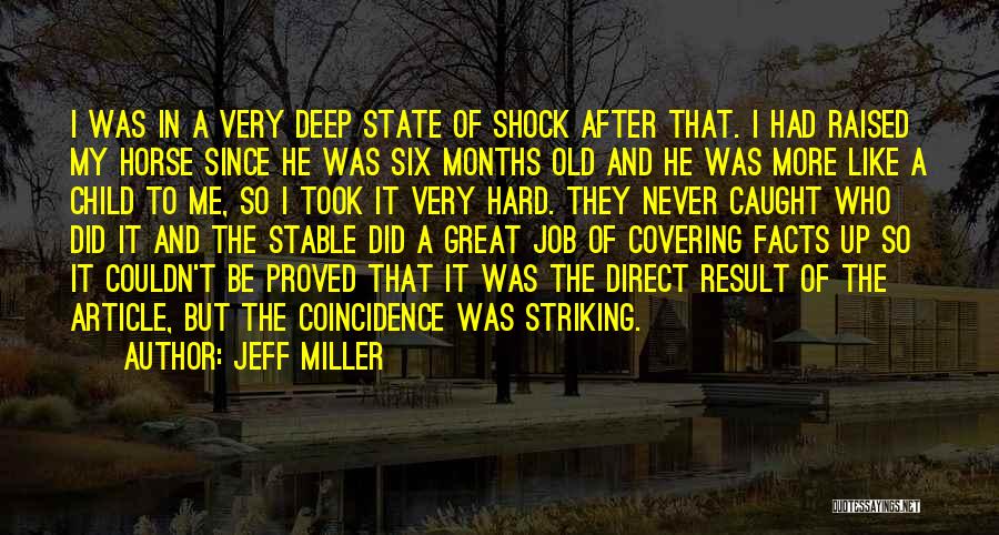 Jeff Miller Quotes: I Was In A Very Deep State Of Shock After That. I Had Raised My Horse Since He Was Six