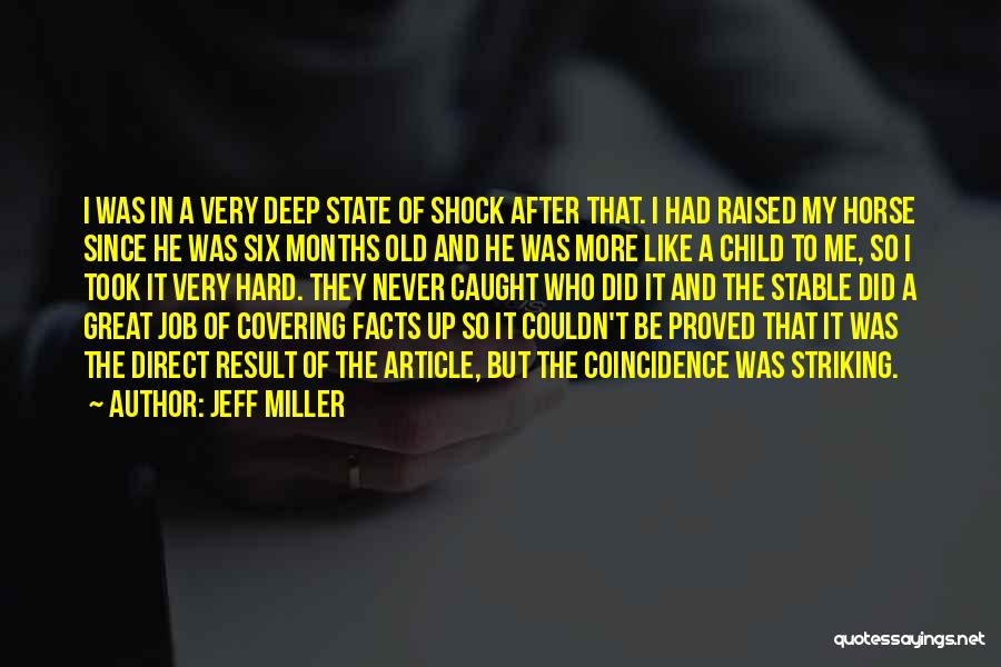 Jeff Miller Quotes: I Was In A Very Deep State Of Shock After That. I Had Raised My Horse Since He Was Six