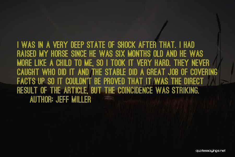 Jeff Miller Quotes: I Was In A Very Deep State Of Shock After That. I Had Raised My Horse Since He Was Six