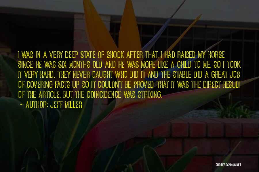 Jeff Miller Quotes: I Was In A Very Deep State Of Shock After That. I Had Raised My Horse Since He Was Six