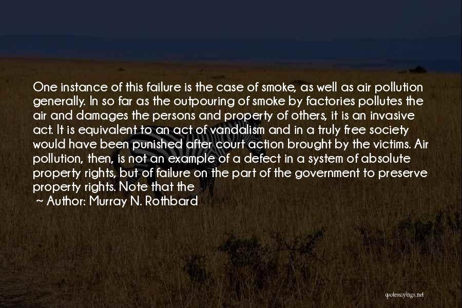 Murray N. Rothbard Quotes: One Instance Of This Failure Is The Case Of Smoke, As Well As Air Pollution Generally. In So Far As