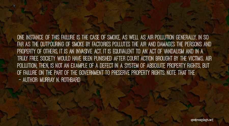 Murray N. Rothbard Quotes: One Instance Of This Failure Is The Case Of Smoke, As Well As Air Pollution Generally. In So Far As