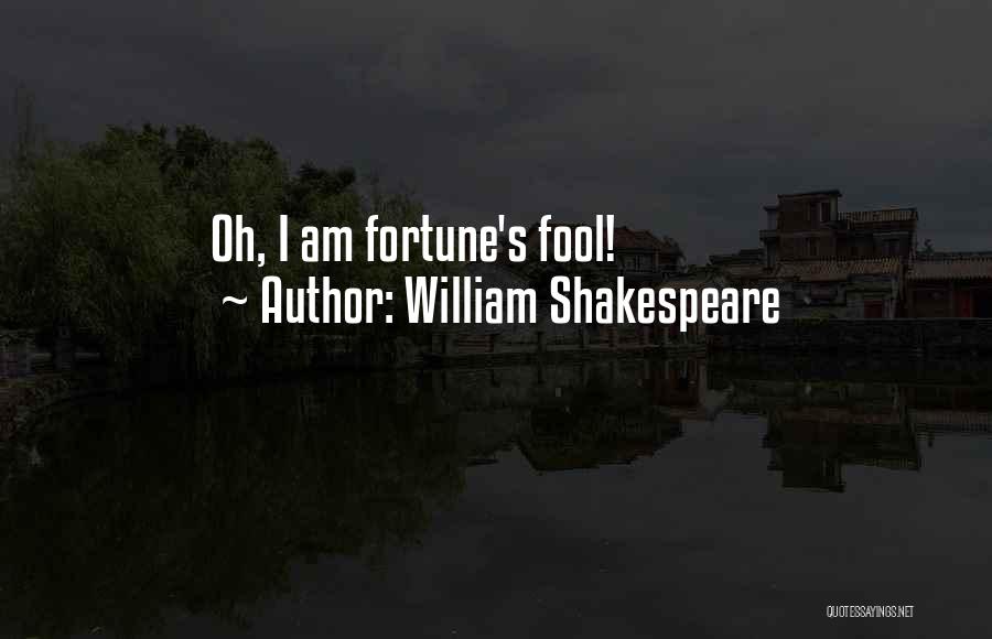 William Shakespeare Quotes: Oh, I Am Fortune's Fool!