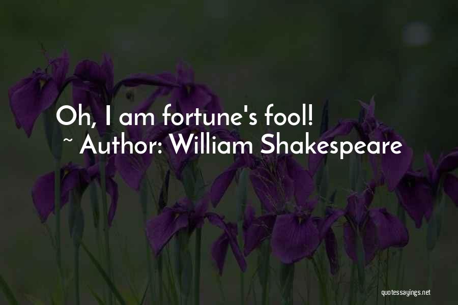 William Shakespeare Quotes: Oh, I Am Fortune's Fool!