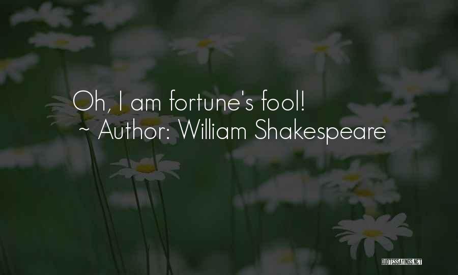 William Shakespeare Quotes: Oh, I Am Fortune's Fool!