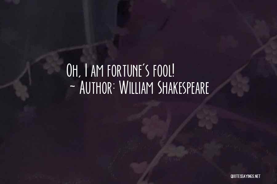William Shakespeare Quotes: Oh, I Am Fortune's Fool!