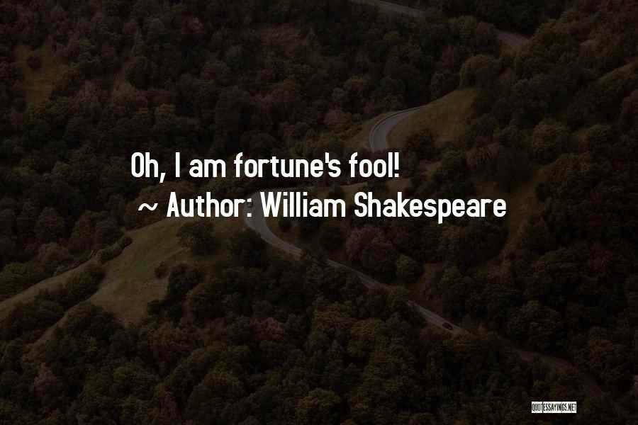 William Shakespeare Quotes: Oh, I Am Fortune's Fool!