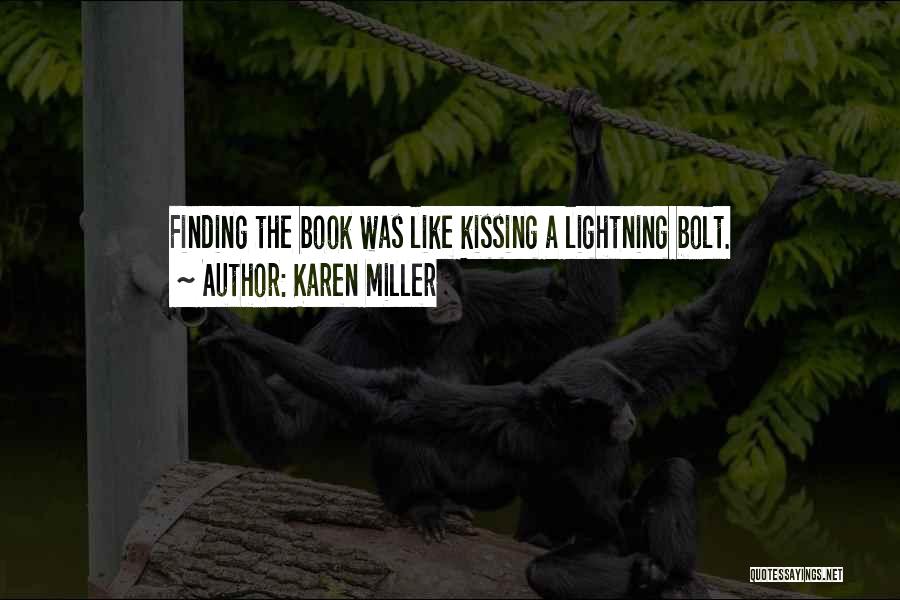 Karen Miller Quotes: Finding The Book Was Like Kissing A Lightning Bolt.