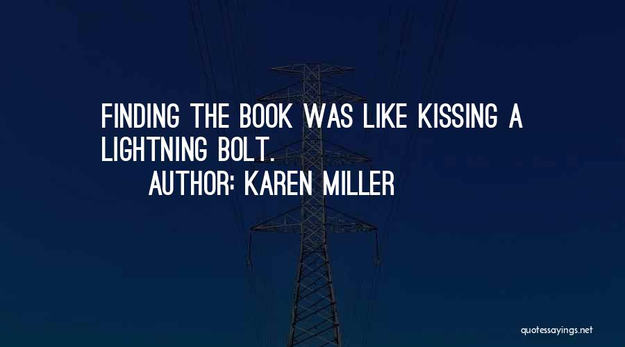 Karen Miller Quotes: Finding The Book Was Like Kissing A Lightning Bolt.