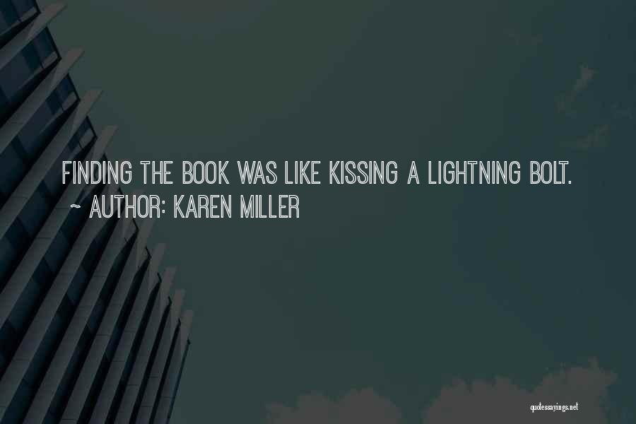 Karen Miller Quotes: Finding The Book Was Like Kissing A Lightning Bolt.