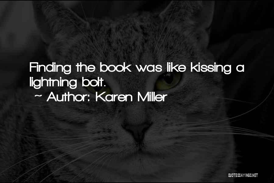 Karen Miller Quotes: Finding The Book Was Like Kissing A Lightning Bolt.