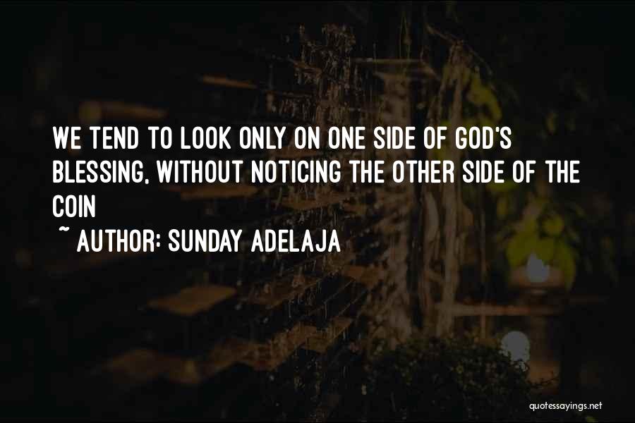 Sunday Adelaja Quotes: We Tend To Look Only On One Side Of God's Blessing, Without Noticing The Other Side Of The Coin
