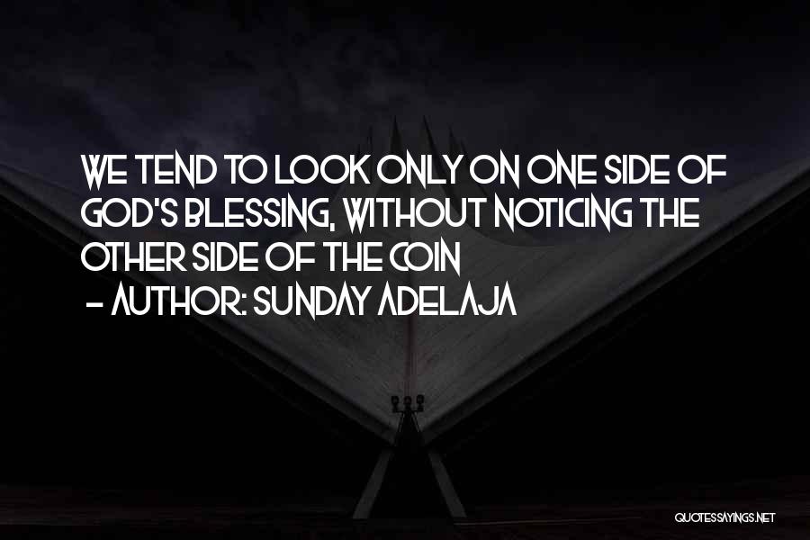 Sunday Adelaja Quotes: We Tend To Look Only On One Side Of God's Blessing, Without Noticing The Other Side Of The Coin