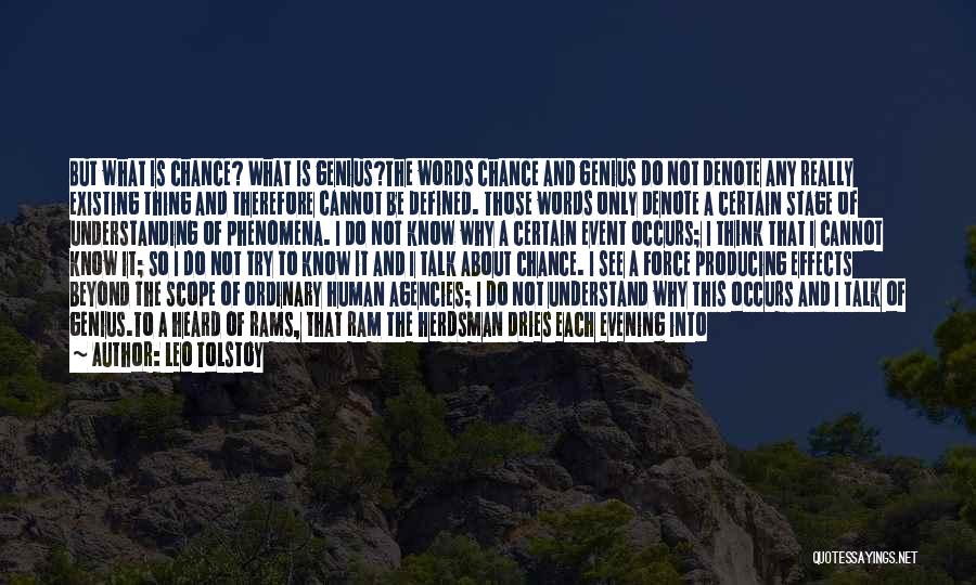 Leo Tolstoy Quotes: But What Is Chance? What Is Genius?the Words Chance And Genius Do Not Denote Any Really Existing Thing And Therefore