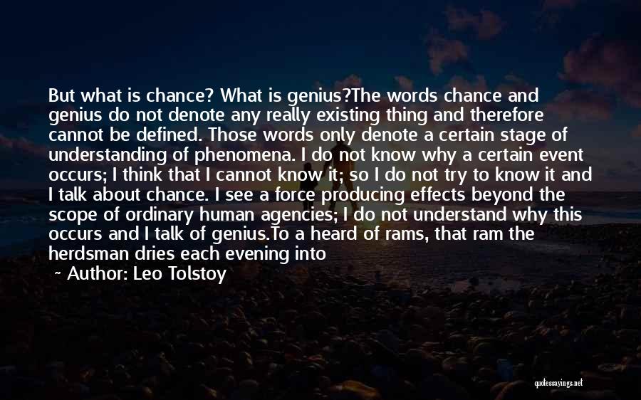 Leo Tolstoy Quotes: But What Is Chance? What Is Genius?the Words Chance And Genius Do Not Denote Any Really Existing Thing And Therefore