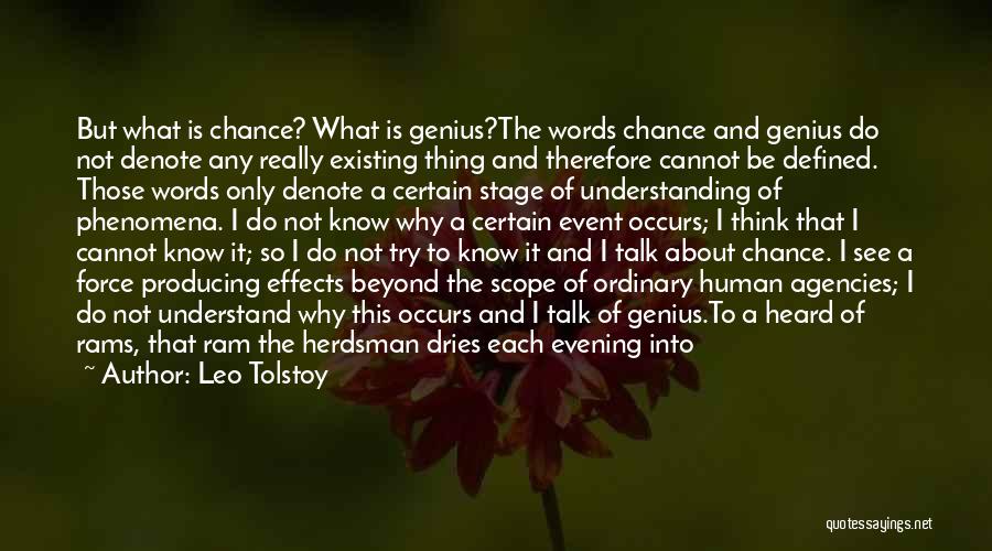 Leo Tolstoy Quotes: But What Is Chance? What Is Genius?the Words Chance And Genius Do Not Denote Any Really Existing Thing And Therefore
