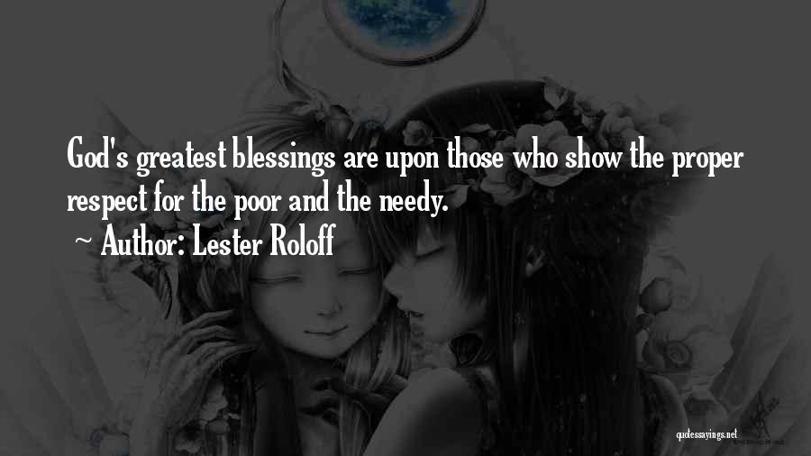 Lester Roloff Quotes: God's Greatest Blessings Are Upon Those Who Show The Proper Respect For The Poor And The Needy.