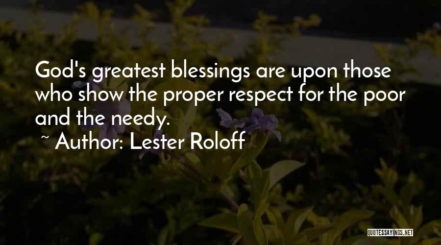 Lester Roloff Quotes: God's Greatest Blessings Are Upon Those Who Show The Proper Respect For The Poor And The Needy.