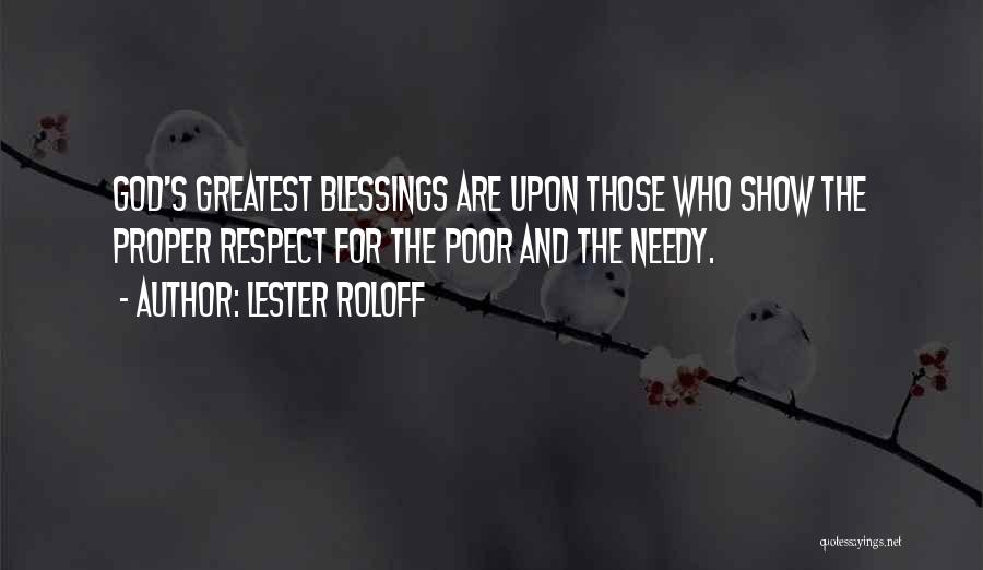 Lester Roloff Quotes: God's Greatest Blessings Are Upon Those Who Show The Proper Respect For The Poor And The Needy.