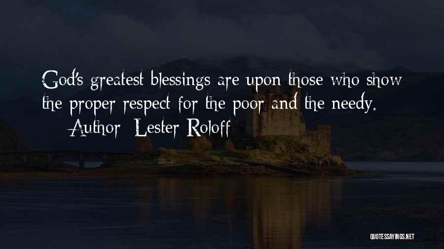 Lester Roloff Quotes: God's Greatest Blessings Are Upon Those Who Show The Proper Respect For The Poor And The Needy.