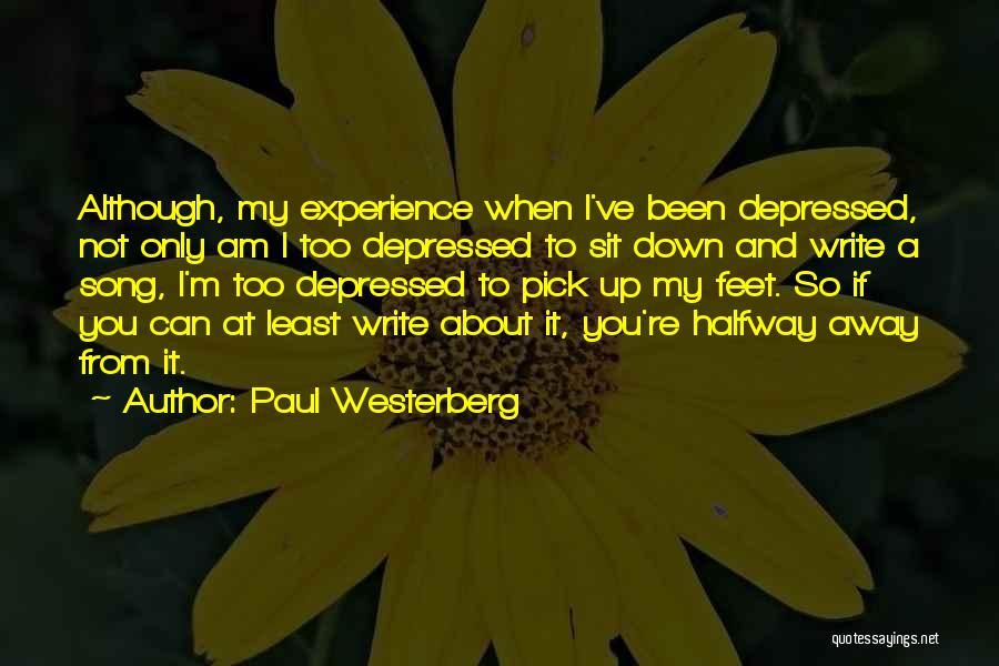 Paul Westerberg Quotes: Although, My Experience When I've Been Depressed, Not Only Am I Too Depressed To Sit Down And Write A Song,