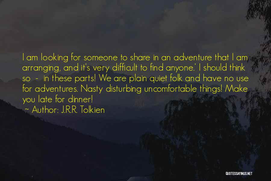 J.R.R. Tolkien Quotes: I Am Looking For Someone To Share In An Adventure That I Am Arranging, And It's Very Difficult To Find