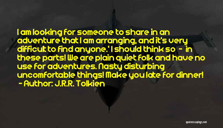 J.R.R. Tolkien Quotes: I Am Looking For Someone To Share In An Adventure That I Am Arranging, And It's Very Difficult To Find