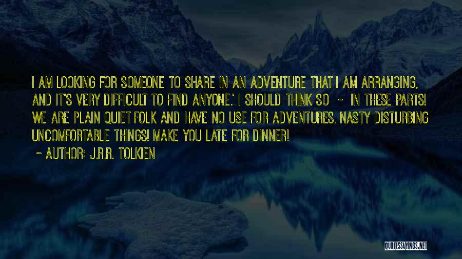 J.R.R. Tolkien Quotes: I Am Looking For Someone To Share In An Adventure That I Am Arranging, And It's Very Difficult To Find