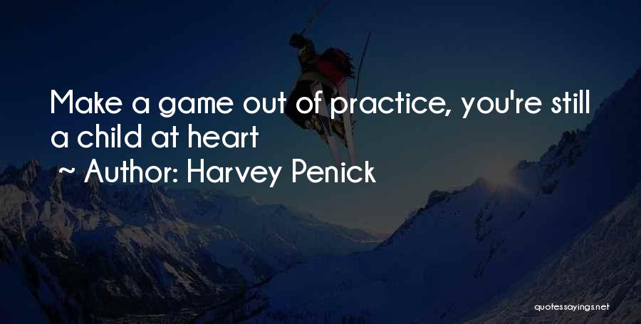 Harvey Penick Quotes: Make A Game Out Of Practice, You're Still A Child At Heart