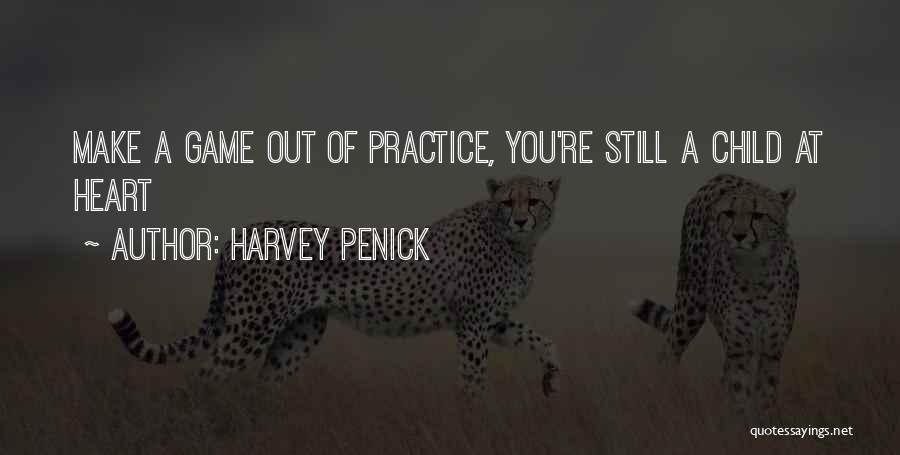 Harvey Penick Quotes: Make A Game Out Of Practice, You're Still A Child At Heart