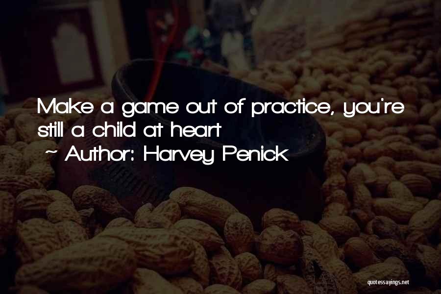 Harvey Penick Quotes: Make A Game Out Of Practice, You're Still A Child At Heart