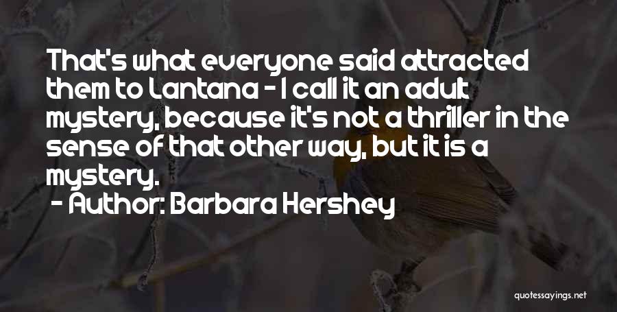 Barbara Hershey Quotes: That's What Everyone Said Attracted Them To Lantana - I Call It An Adult Mystery, Because It's Not A Thriller