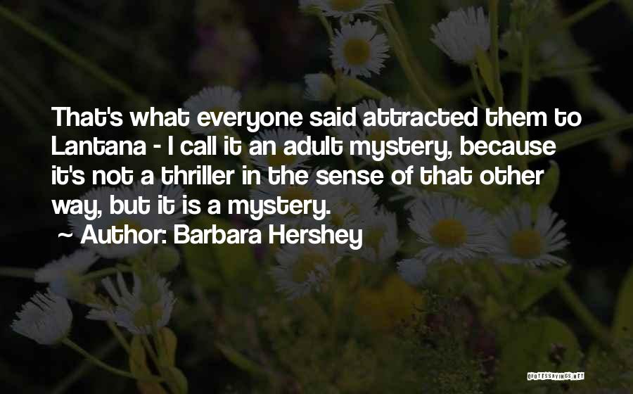 Barbara Hershey Quotes: That's What Everyone Said Attracted Them To Lantana - I Call It An Adult Mystery, Because It's Not A Thriller