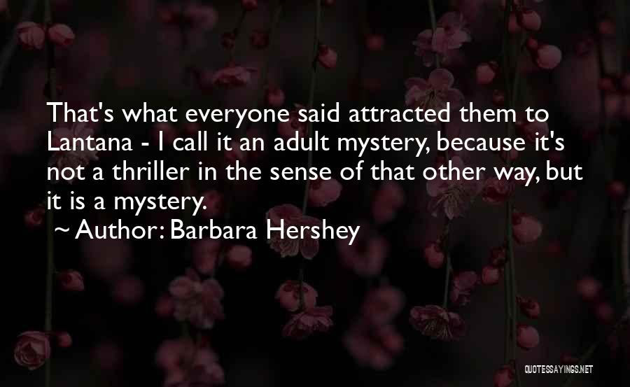 Barbara Hershey Quotes: That's What Everyone Said Attracted Them To Lantana - I Call It An Adult Mystery, Because It's Not A Thriller