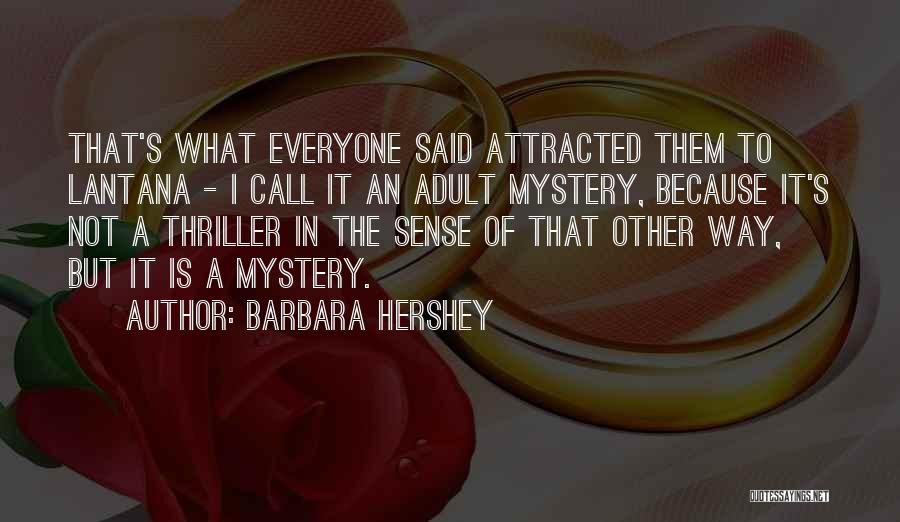 Barbara Hershey Quotes: That's What Everyone Said Attracted Them To Lantana - I Call It An Adult Mystery, Because It's Not A Thriller