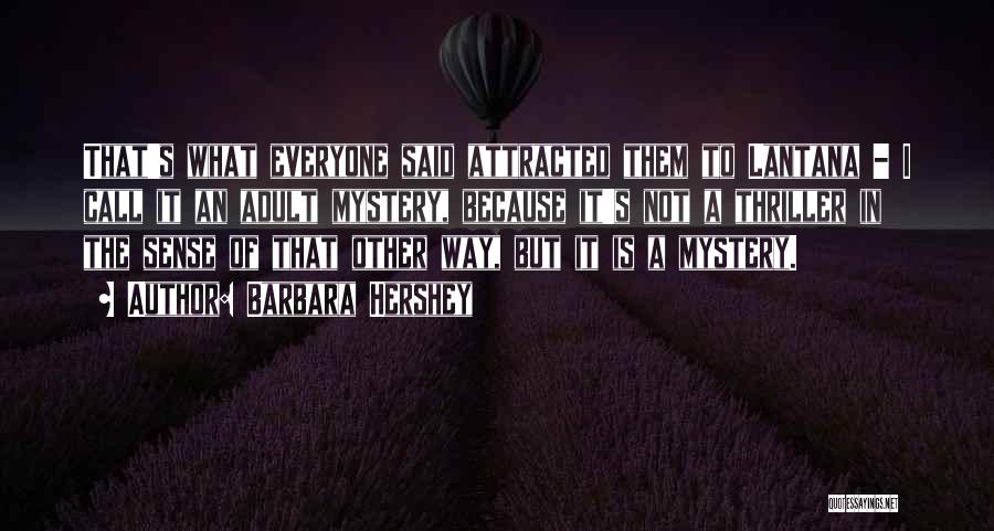 Barbara Hershey Quotes: That's What Everyone Said Attracted Them To Lantana - I Call It An Adult Mystery, Because It's Not A Thriller